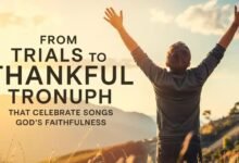 From Trials to Triumph: Christian Thankful Songs That Celebrate God’s Faithfulness